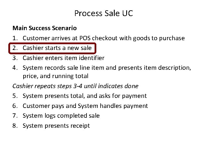 Process Sale UC Main Success Scenario 1. Customer arrives at POS checkout with goods