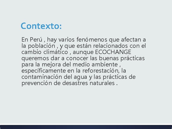 Contexto: En Perú , hay varios fenómenos que afectan a la población , y