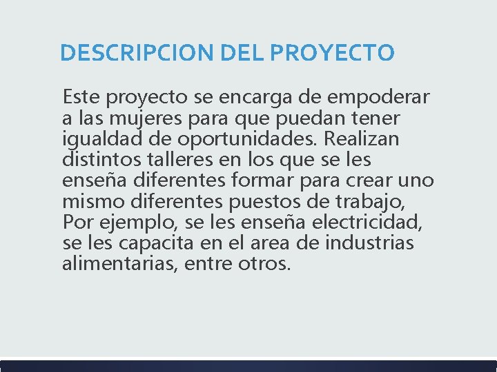  DESCRIPCION DEL PROYECTO Este proyecto se encarga de empoderar a las mujeres para