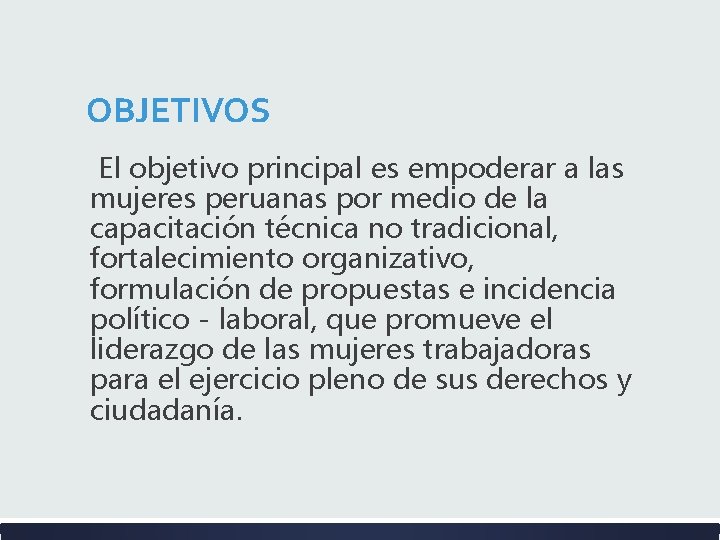 OBJETIVOS El objetivo principal es empoderar a las mujeres peruanas por medio de la