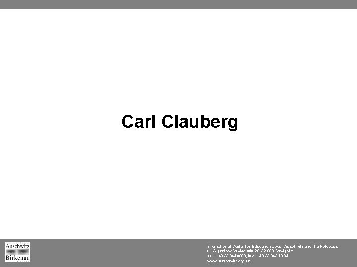 Carl Clauberg International Center for Education about Auschwitz and the Holocaust ul. Więźniów Oświęcimia