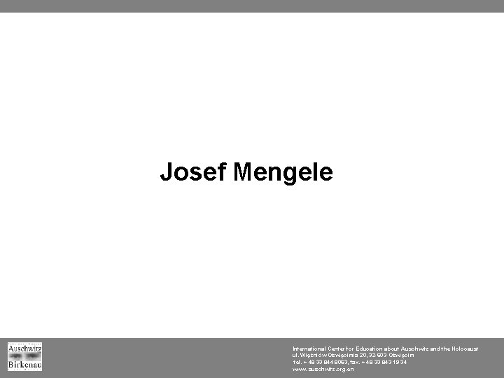 Josef Mengele International Center for Education about Auschwitz and the Holocaust ul. Więźniów Oświęcimia