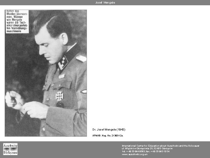 Josef Mengele Dr. Josef Mengele (1943) APMAB, Neg. No. 21383/12 a. International Center for