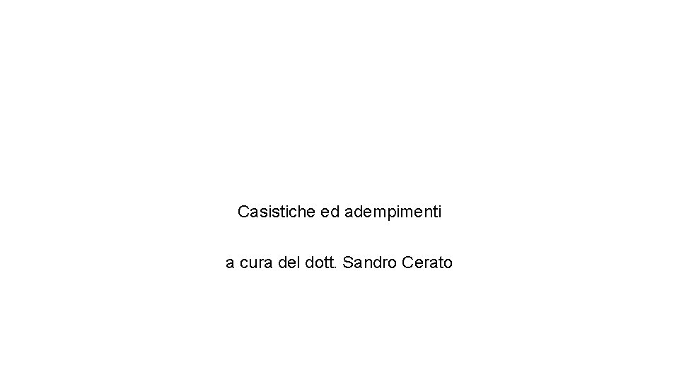 Casistiche ed adempimenti a cura del dott. Sandro Cerato 