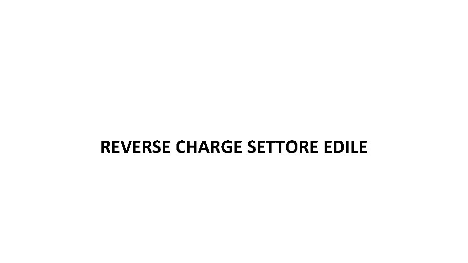 REVERSE CHARGE SETTORE EDILE REVERSE CHARGE SETTORE EDILE