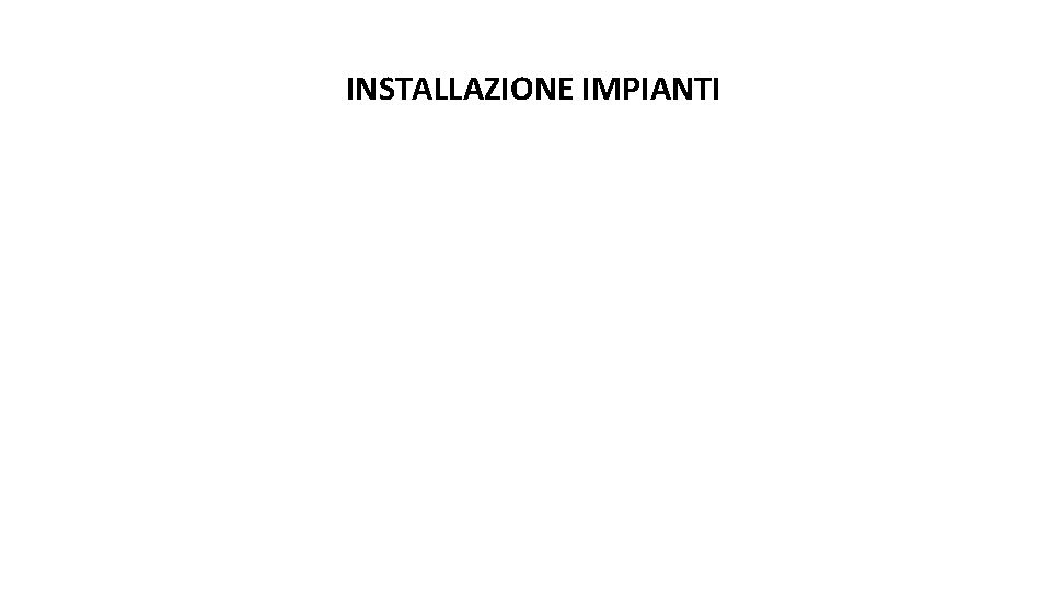 INSTALLAZIONE IMPIANTI INSTALLAZIONE IMPIANTI