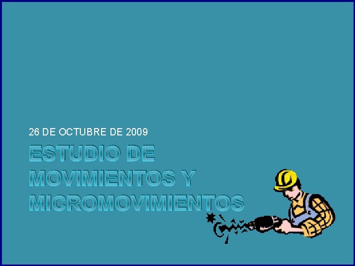 26 DE OCTUBRE DE 2009 ESTUDIO DE MOVIMIENTOS Y MICROMOVIMIENTOS 