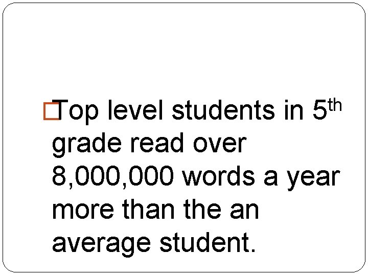 � Top level students in th 5 grade read over 8, 000 words a