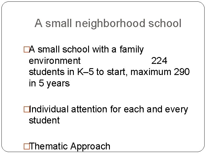 A small neighborhood school �A small school with a family environment 224 students in