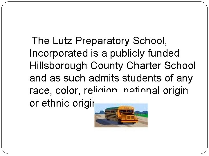 The Lutz Preparatory School, Incorporated is a publicly funded Hillsborough County Charter School and