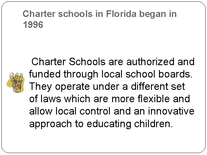 Charter schools in Florida began in 1996 Charter Schools are authorized and funded through