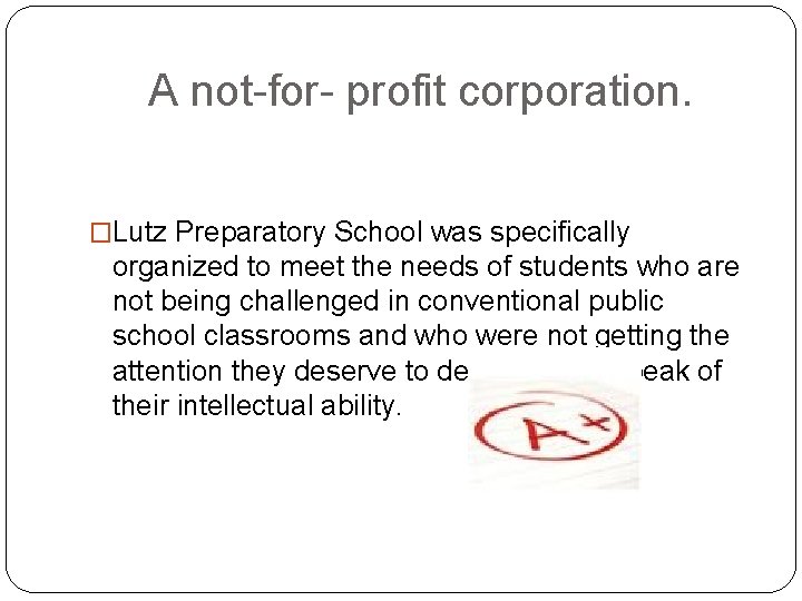 A not-for- profit corporation. �Lutz Preparatory School was specifically organized to meet the needs