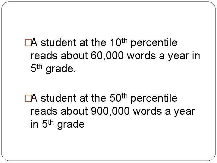 �A student at the 10 th percentile reads about 60, 000 words a year