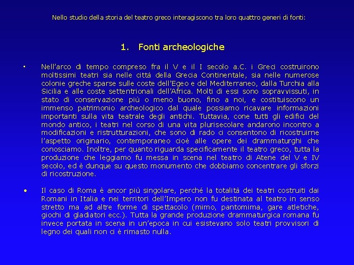 Nello studio della storia del teatro greco interagiscono tra loro quattro generi di fonti: