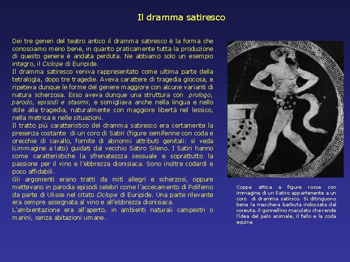 Il dramma satiresco Dei tre generi del teatro antico il dramma satiresco è la