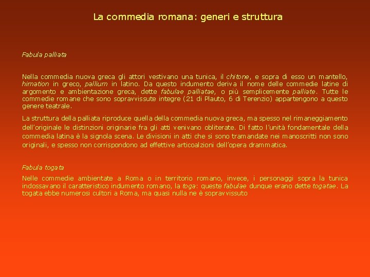 La commedia romana: generi e struttura Fabula palliata Nella commedia nuova greca gli attori