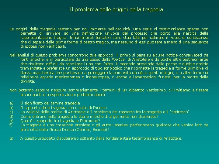 Il problema delle origini della tragedia Le origini della tragedia restano per noi immerse