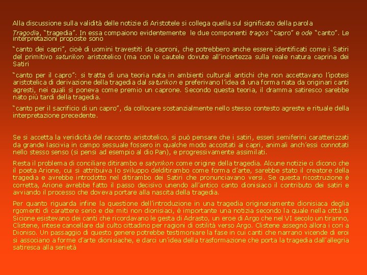 Alla discussione sulla validità delle notizie di Aristotele si collega quella sul significato della