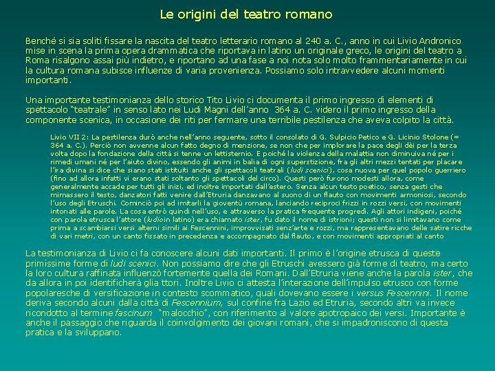 Le origini del teatro romano Benché si sia soliti fissare la nascita del teatro