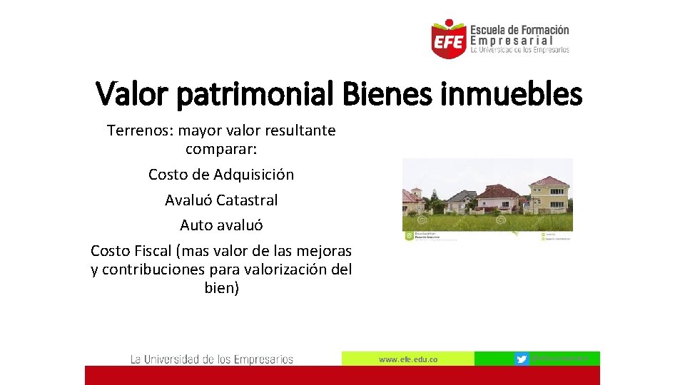 Valor patrimonial Bienes inmuebles Terrenos: mayor valor resultante comparar: Costo de Adquisición Avaluó Catastral