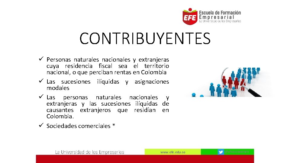 CONTRIBUYENTES ü Personas naturales nacionales y extranjeras cuya residencia fiscal sea el territorio nacional,