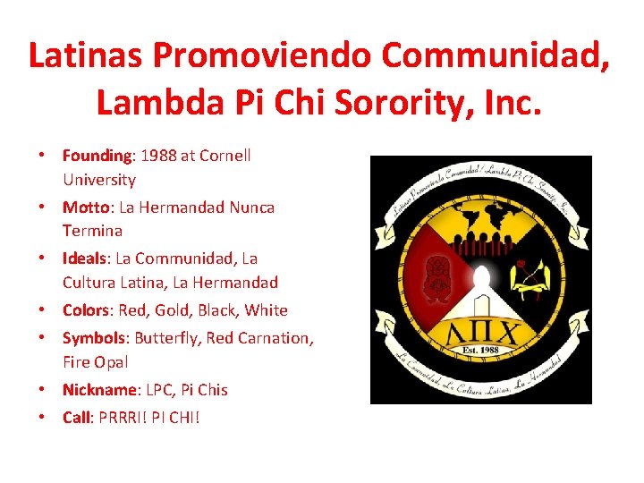 Latinas Promoviendo Communidad, Lambda Pi Chi Sorority, Inc. • Founding: 1988 at Cornell University