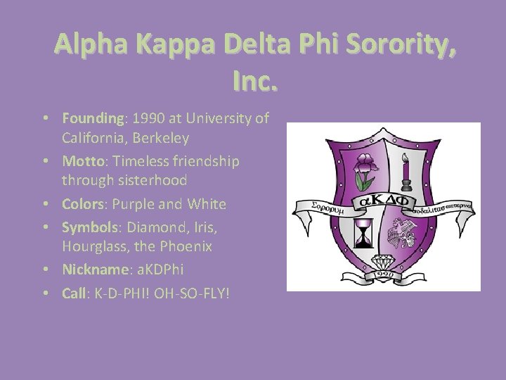 Alpha Kappa Delta Phi Sorority, Inc. • Founding: 1990 at University of California, Berkeley