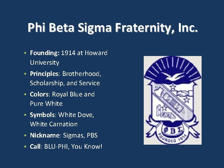 Phi Beta Sigma Fraternity, Inc. • Founding: 1914 at Howard University • Principles: Brotherhood,