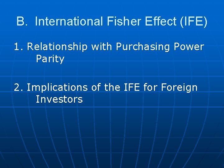 B. International Fisher Effect (IFE) 1. Relationship with Purchasing Power Parity 2. Implications of B. International Fisher Effect (IFE) 1. Relationship with Purchasing Power Parity 2. Implications of