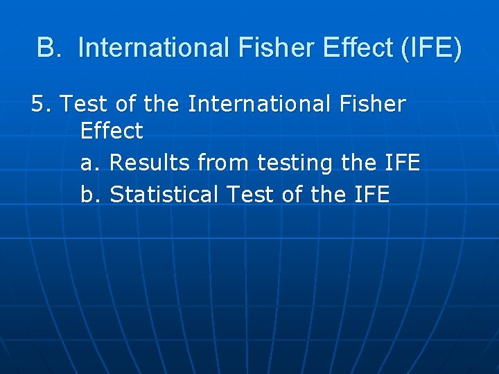 B. International Fisher Effect (IFE) 5. Test of the International Fisher Effect a. Results B. International Fisher Effect (IFE) 5. Test of the International Fisher Effect a. Results