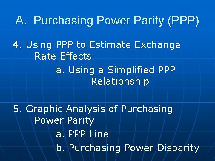 A. Purchasing Power Parity (PPP) 4. Using PPP to Estimate Exchange Rate Effects a. A. Purchasing Power Parity (PPP) 4. Using PPP to Estimate Exchange Rate Effects a.