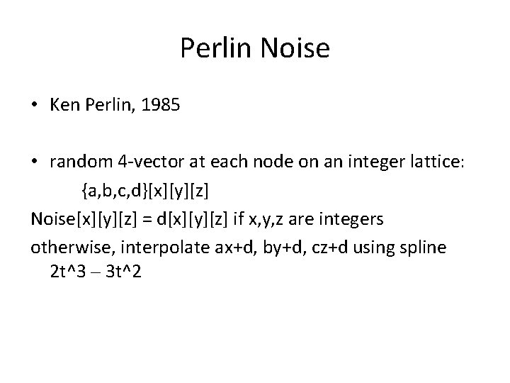 Perlin Noise • Ken Perlin, 1985 • random 4 -vector at each node on Perlin Noise • Ken Perlin, 1985 • random 4 -vector at each node on