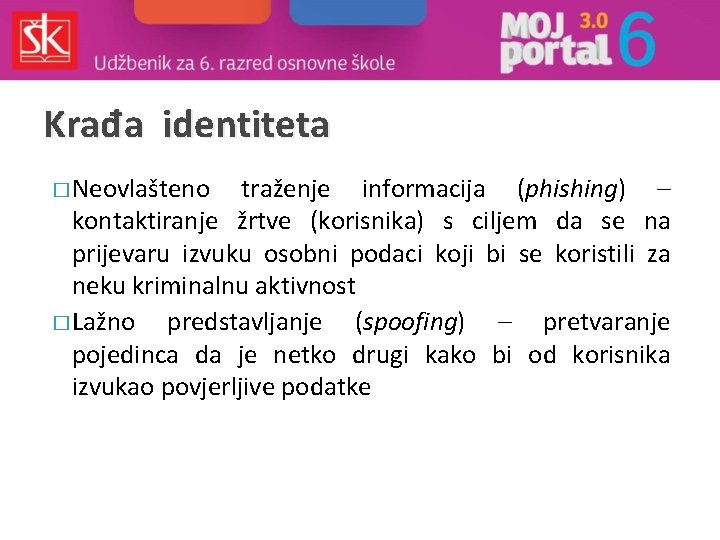 Krađa identiteta � Neovlašteno traženje informacija (phishing) – kontaktiranje žrtve (korisnika) s ciljem da