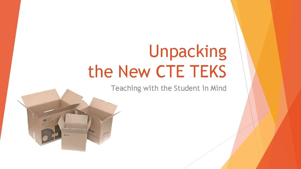Unpacking the New CTE TEKS Teaching with the Student in Mind 
