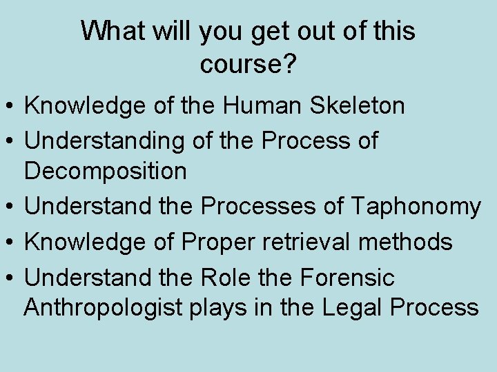 What will you get out of this course? • Knowledge of the Human Skeleton