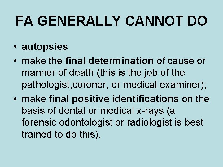 FA GENERALLY CANNOT DO • autopsies • make the final determination of cause or