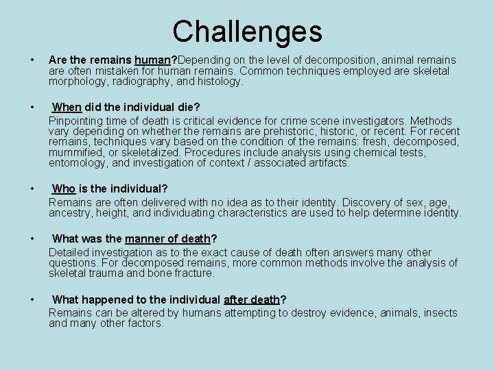 Challenges • • • Are the remains human? Depending on the level of decomposition,