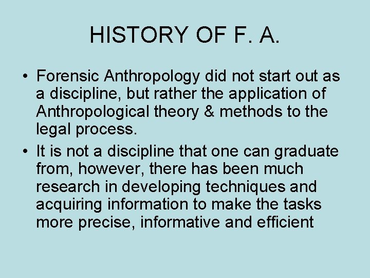 HISTORY OF F. A. • Forensic Anthropology did not start out as a discipline,