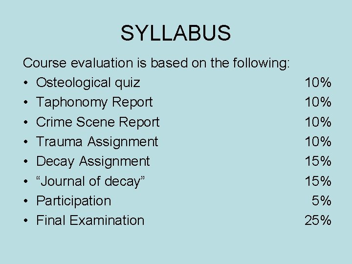 SYLLABUS Course evaluation is based on the following: • Osteological quiz • Taphonomy Report