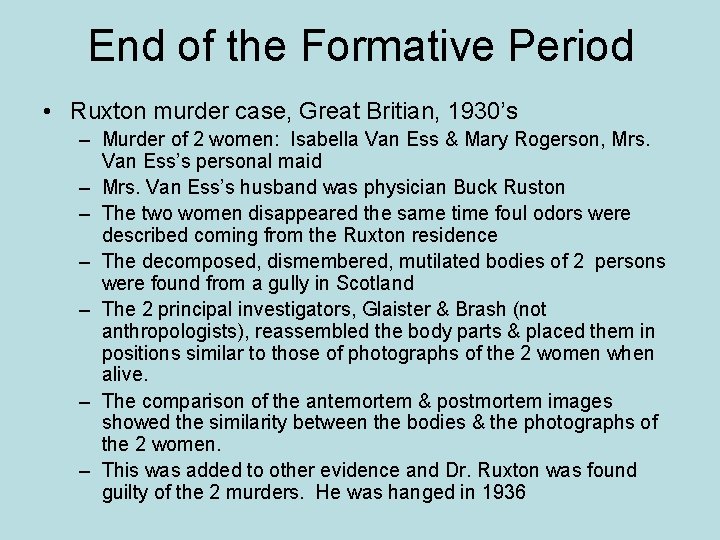 End of the Formative Period • Ruxton murder case, Great Britian, 1930’s – Murder