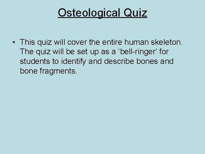 Osteological Quiz • This quiz will cover the entire human skeleton. The quiz will