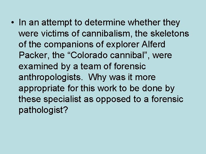  • In an attempt to determine whether they were victims of cannibalism, the