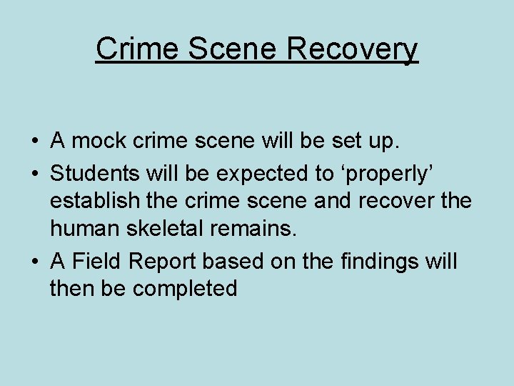 Crime Scene Recovery • A mock crime scene will be set up. • Students