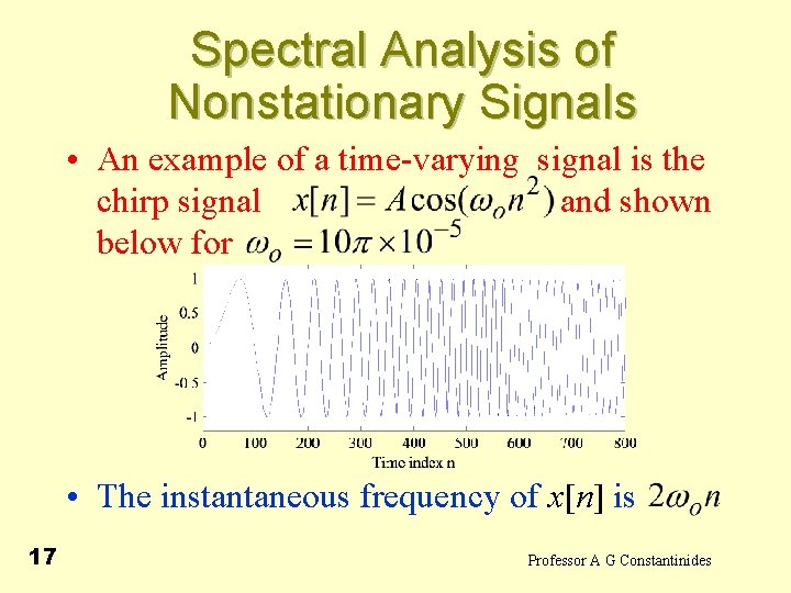 Spectral Analysis of Nonstationary Signals • An example of a time-varying signal is the