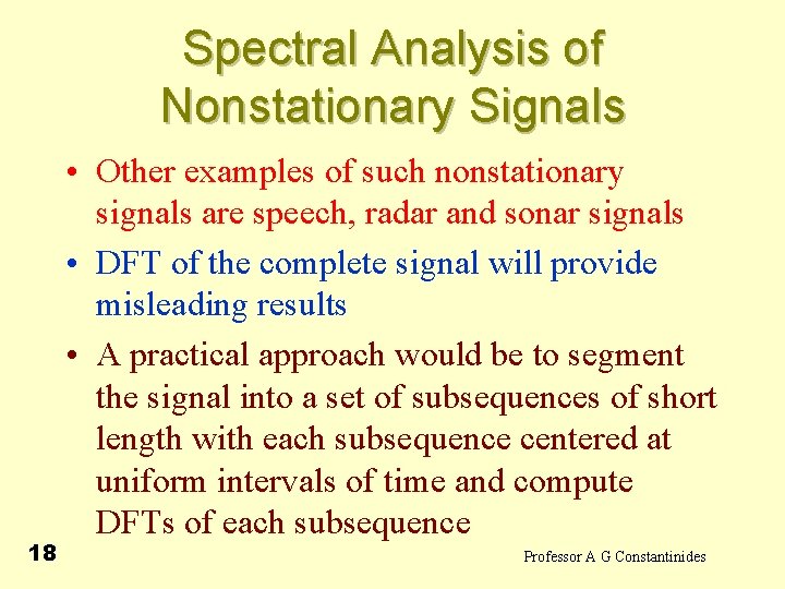 Spectral Analysis of Nonstationary Signals 18 • Other examples of such nonstationary signals are