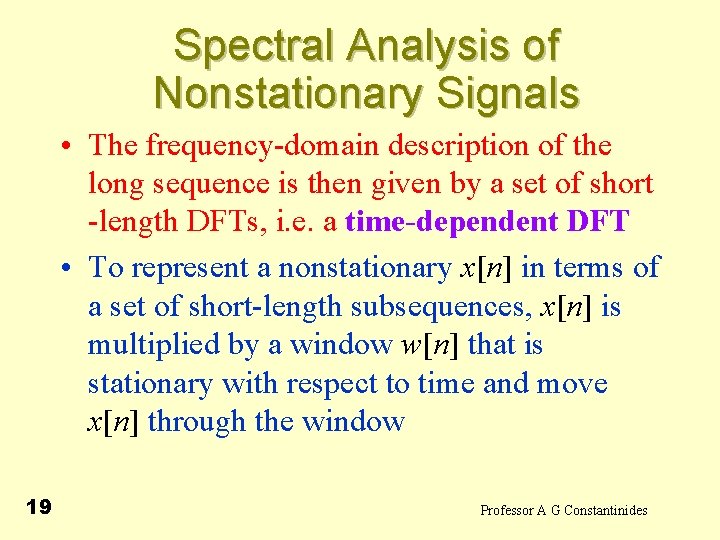 Spectral Analysis of Nonstationary Signals • The frequency-domain description of the long sequence is