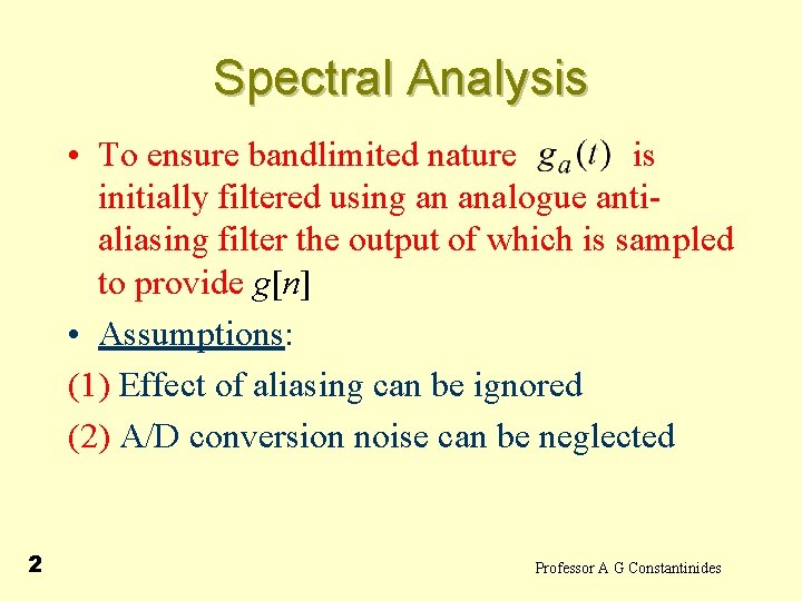 Spectral Analysis • To ensure bandlimited nature is initially filtered using an analogue antialiasing