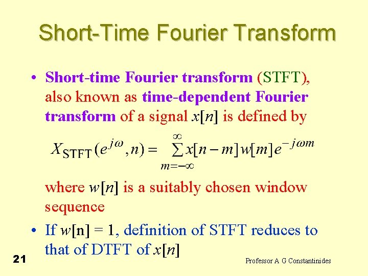 Short-Time Fourier Transform • Short-time Fourier transform (STFT), also known as time-dependent Fourier transform