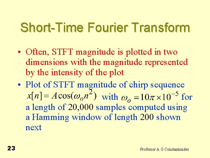 Short-Time Fourier Transform • Often, STFT magnitude is plotted in two dimensions with the