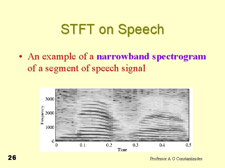 STFT on Speech • An example of a narrowband spectrogram of a segment of